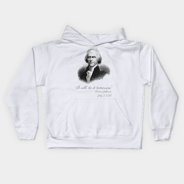 I Will Do It Tomorrow - Thomas Jefferson Kids Hoodie by Styr Designs